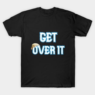 trump get over it T-Shirt